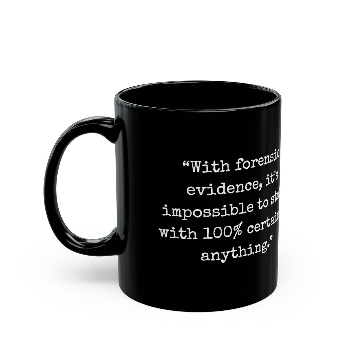 “100% Certain” Forensic Evidence Mug — Typewriter Quote Edition Black Coffee Mug (11oz)