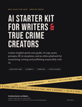 AI Starter Kit for Writers & True Crime Creators cover